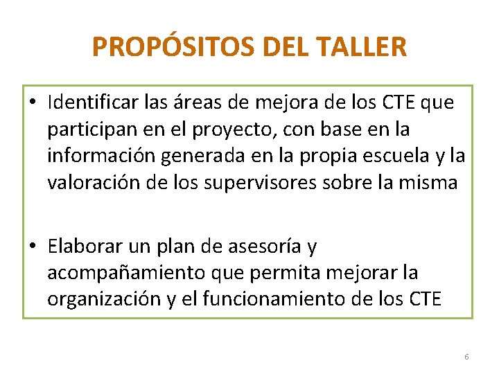 PROPÓSITOS DEL TALLER • Identificar las áreas de mejora de los CTE que participan