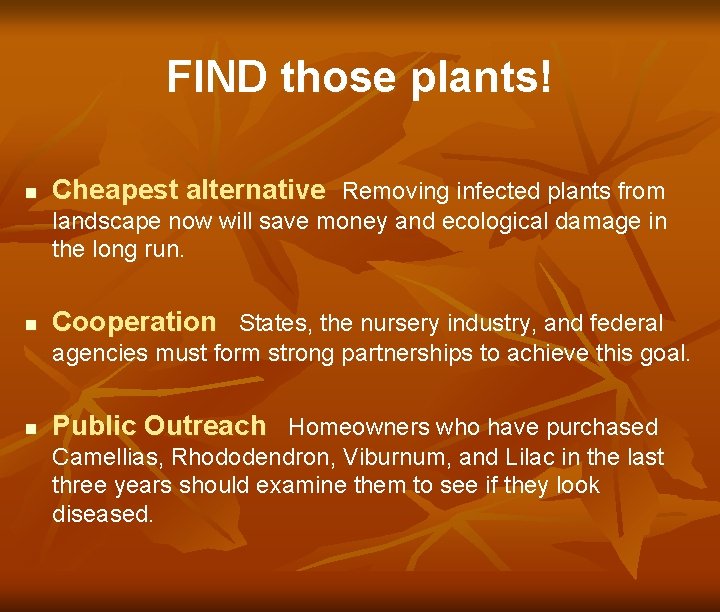 FIND those plants! n Cheapest alternative Removing infected plants from landscape now will save