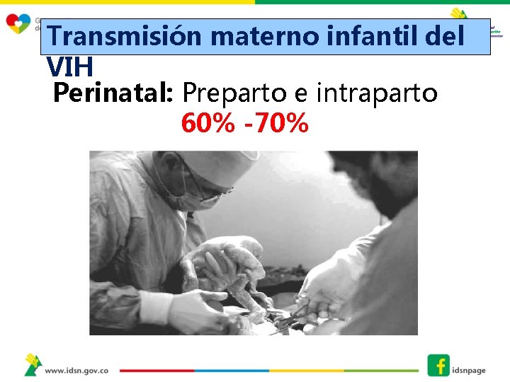 Transmisión materno infantil del VIH Perinatal: Preparto e intraparto 60% -70% 