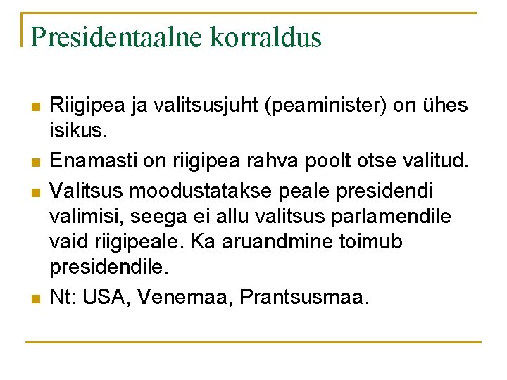 Presidentaalne korraldus n n Riigipea ja valitsusjuht (peaminister) on ühes isikus. Enamasti on riigipea