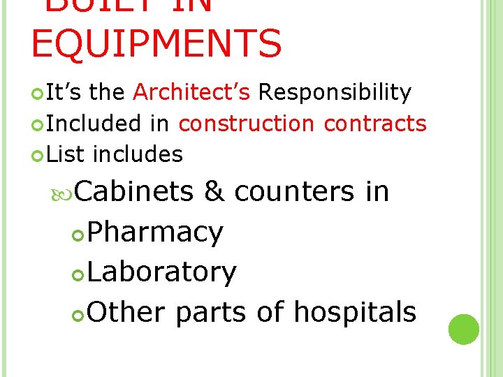 BUILT IN EQUIPMENTS It’s the Architect’s Responsibility Included in construction contracts List includes Cabinets