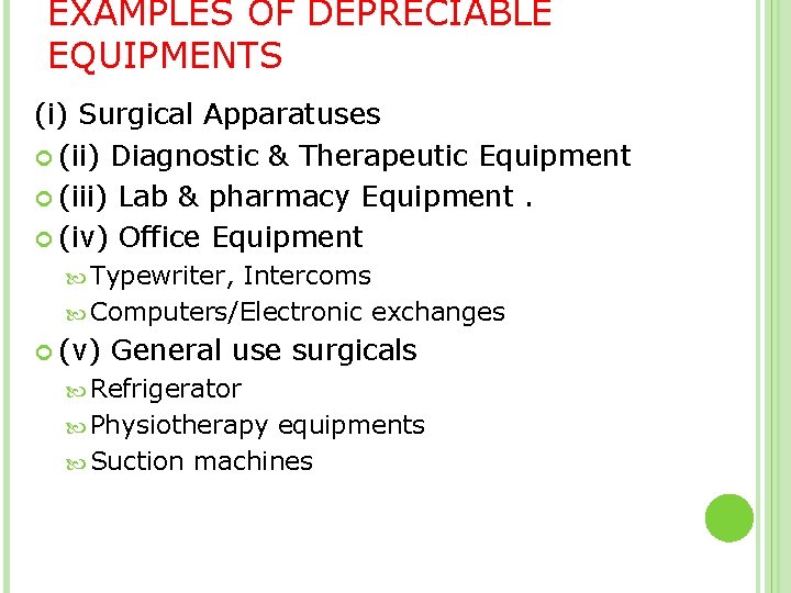 EXAMPLES OF DEPRECIABLE EQUIPMENTS (i) Surgical Apparatuses (ii) Diagnostic & Therapeutic Equipment (iii) Lab