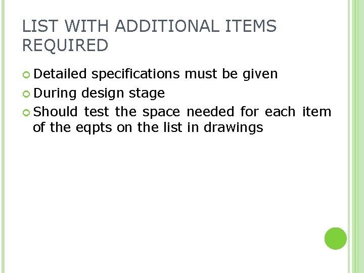 LIST WITH ADDITIONAL ITEMS REQUIRED Detailed specifications must be given During design stage Should
