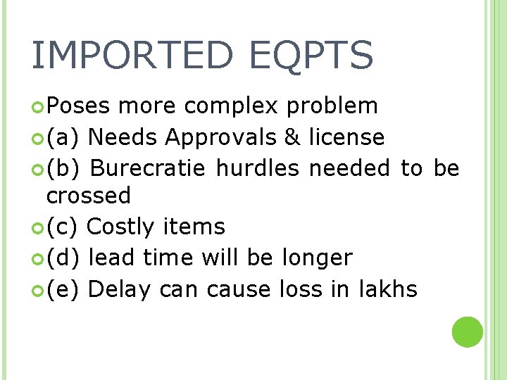 IMPORTED EQPTS Poses more complex problem (a) Needs Approvals & license (b) Burecratie hurdles