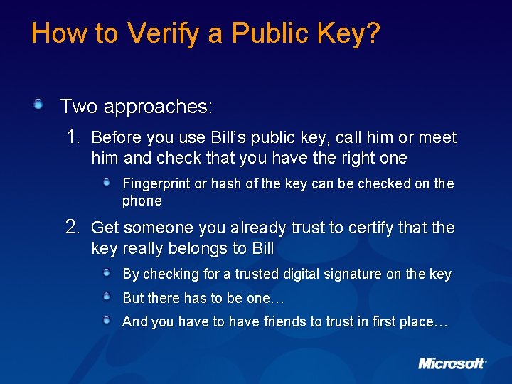 How to Verify a Public Key? Two approaches: 1. Before you use Bill’s public