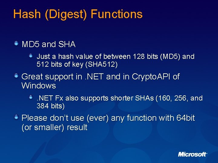 Hash (Digest) Functions MD 5 and SHA Just a hash value of between 128