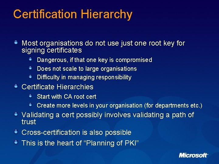 Certification Hierarchy Most organisations do not use just one root key for signing certificates
