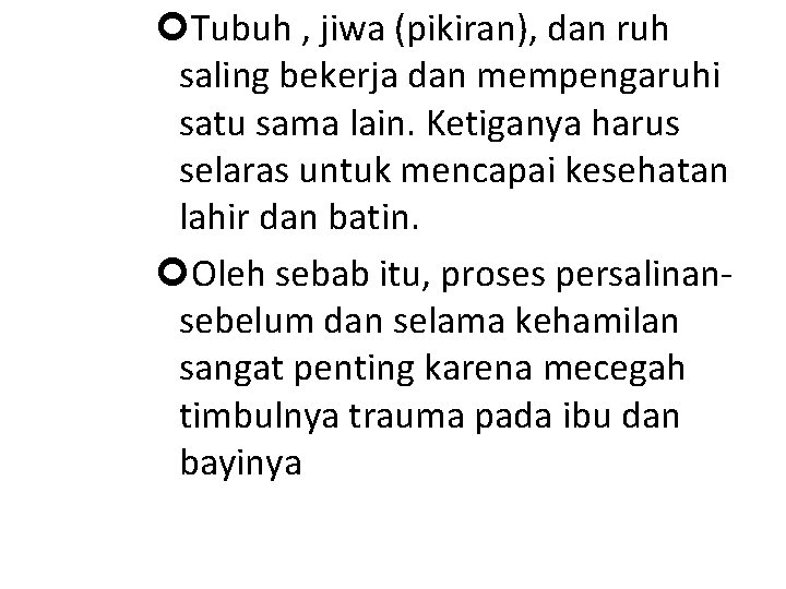  Tubuh , jiwa (pikiran), dan ruh saling bekerja dan mempengaruhi satu sama lain.