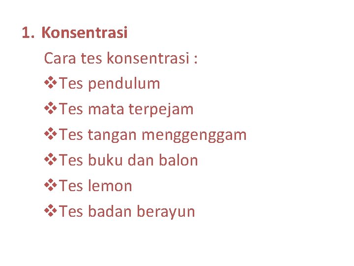 1. Konsentrasi Cara tes konsentrasi : v. Tes pendulum v. Tes mata terpejam v.