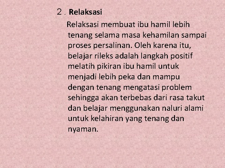 2. Relaksasi membuat ibu hamil lebih tenang selama masa kehamilan sampai proses persalinan. Oleh