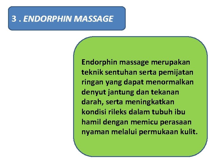 3. ENDORPHIN MASSAGE Endorphin massage merupakan teknik sentuhan serta pemijatan ringan yang dapat menormalkan