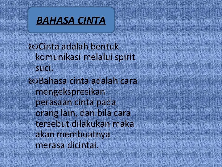 BAHASA CINTA Cinta adalah bentuk komunikasi melalui spirit suci. Bahasa cinta adalah cara mengekspresikan