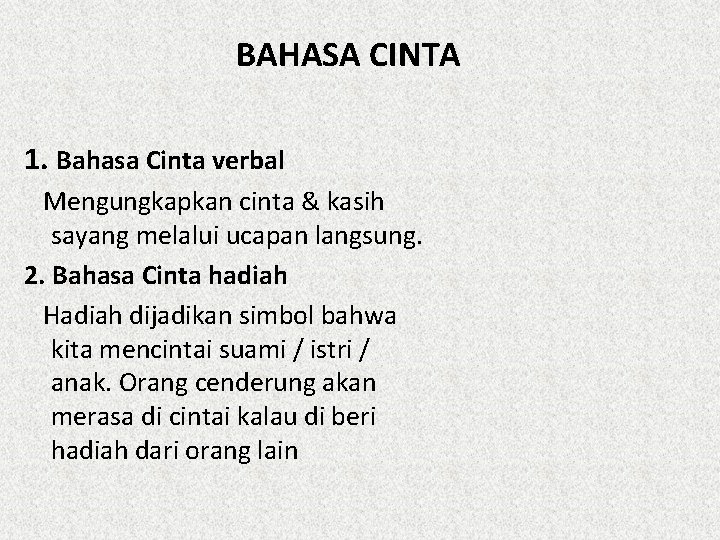 BAHASA CINTA 1. Bahasa Cinta verbal Mengungkapkan cinta & kasih sayang melalui ucapan langsung.