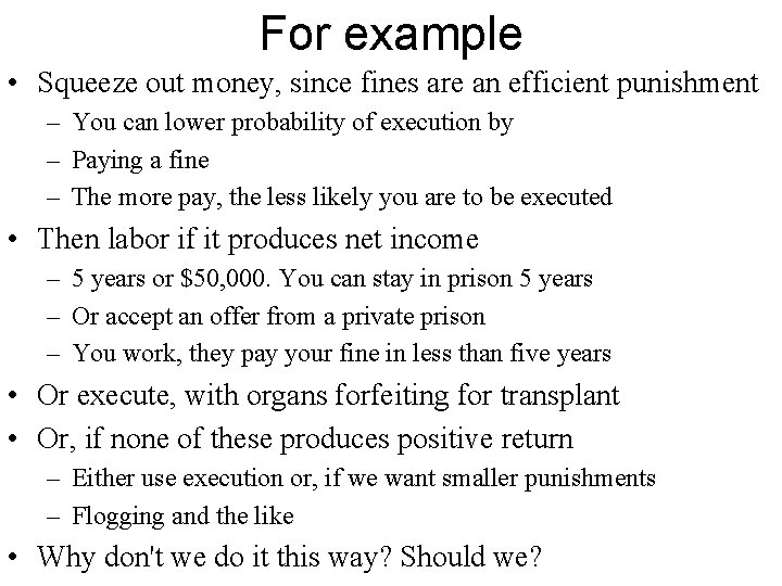 For example • Squeeze out money, since fines are an efficient punishment – You