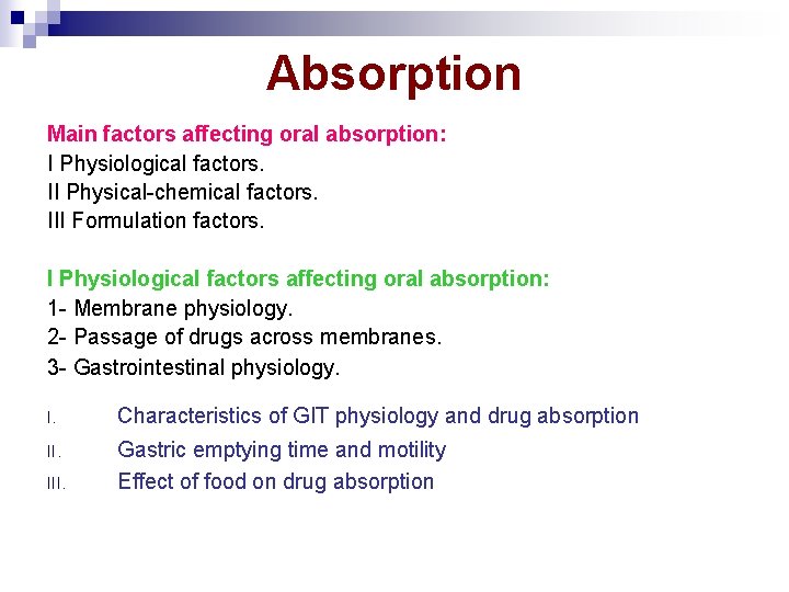 Absorption Main factors affecting oral absorption: I Physiological factors. II Physical-chemical factors. III Formulation