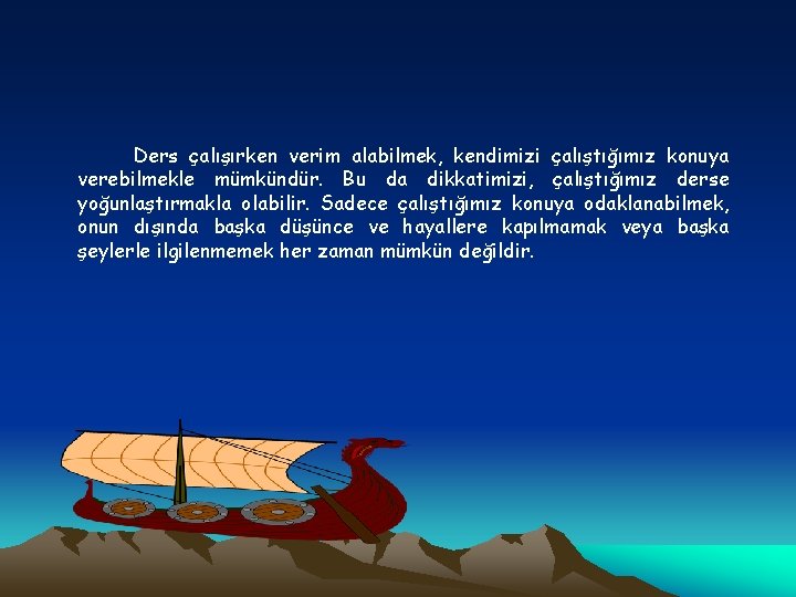 Ders çalışırken verim alabilmek, kendimizi çalıştığımız konuya verebilmekle mümkündür. Bu da dikkatimizi, çalıştığımız derse