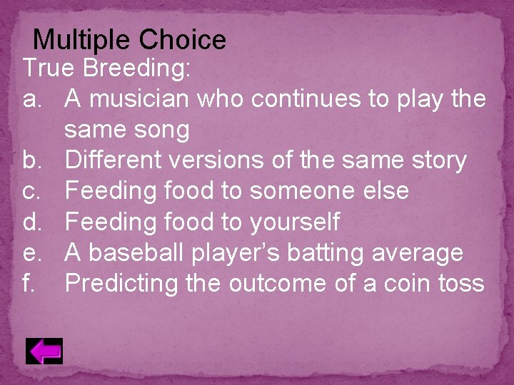 Multiple Choice True Breeding: a. A musician who continues to play the same song