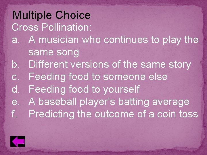 Multiple Choice Cross Pollination: a. A musician who continues to play the same song