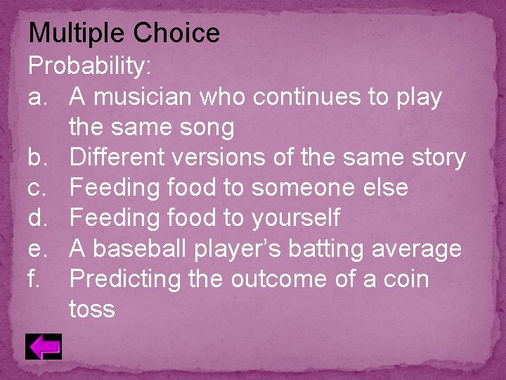 Multiple Choice Probability: a. A musician who continues to play the same song b.