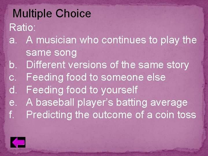 Multiple Choice Ratio: a. A musician who continues to play the same song b.