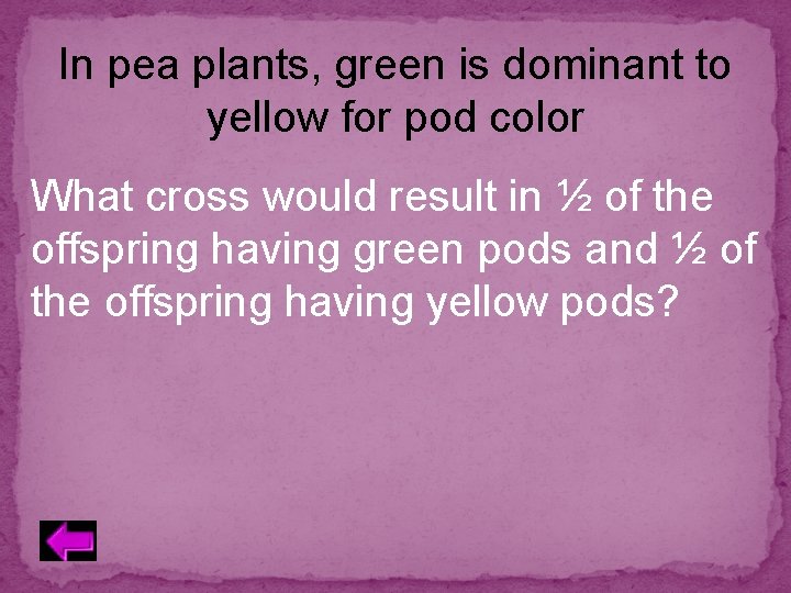 In pea plants, green is dominant to yellow for pod color What cross would