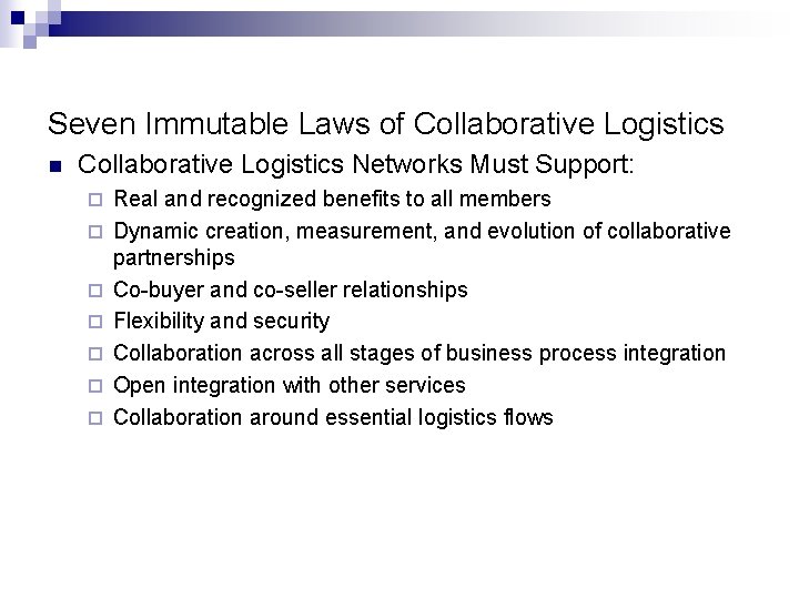 Seven Immutable Laws of Collaborative Logistics n Collaborative Logistics Networks Must Support: ¨ ¨