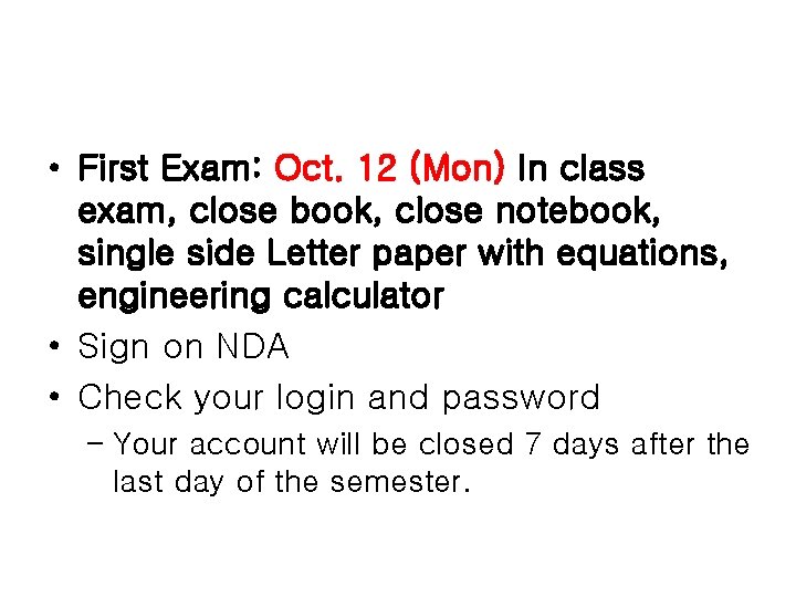  • First Exam: Oct. 12 (Mon) In class exam, close book, close notebook,