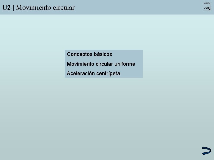U 2 | Movimiento circular Conceptos básicos Movimiento circular uniforme Aceleración centrípeta 