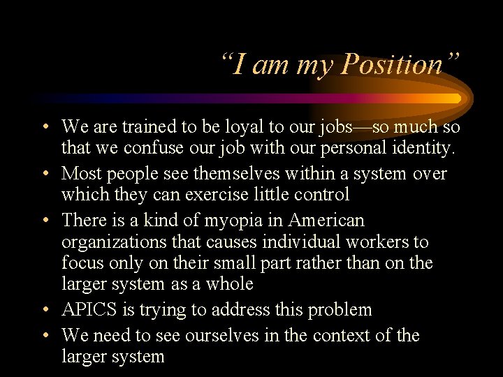 “I am my Position” • We are trained to be loyal to our jobs—so