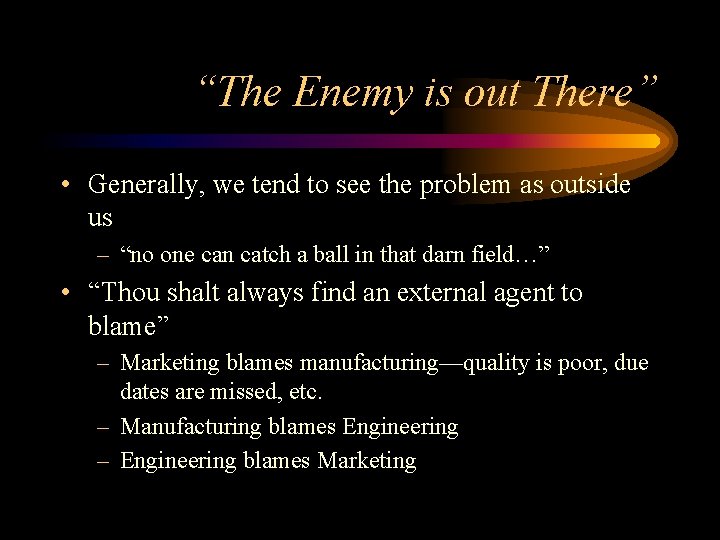 “The Enemy is out There” • Generally, we tend to see the problem as