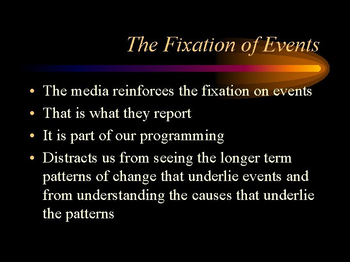 The Fixation of Events • • The media reinforces the fixation on events That