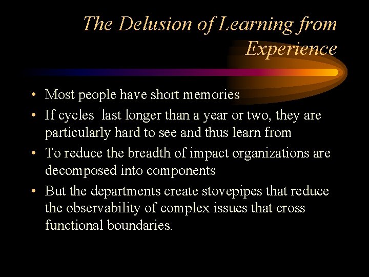 The Delusion of Learning from Experience • Most people have short memories • If