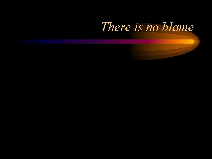 There is no blame 