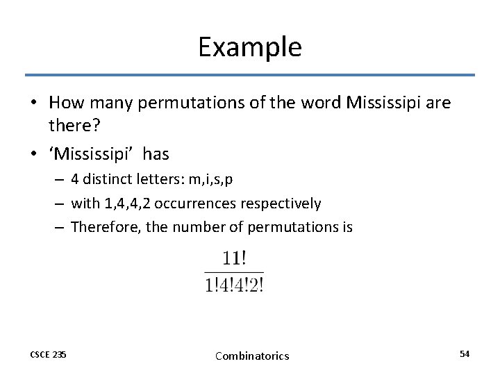 Example • How many permutations of the word Mississipi are there? • ‘Mississipi’ has Example • How many permutations of the word Mississipi are there? • ‘Mississipi’ has