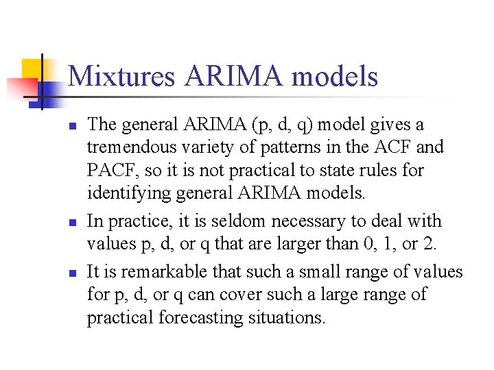 Mixtures ARIMA models n n n The general ARIMA (p, d, q) model gives