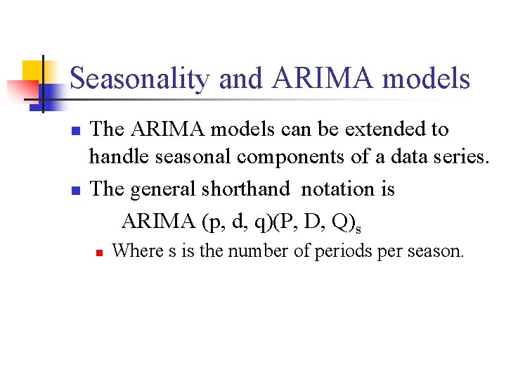 Seasonality and ARIMA models n n The ARIMA models can be extended to handle