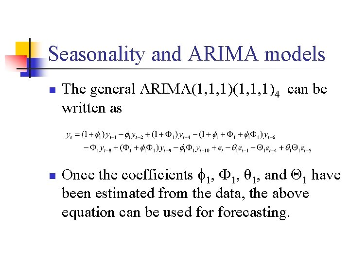 Seasonality and ARIMA models n n The general ARIMA(1, 1, 1)4 can be written