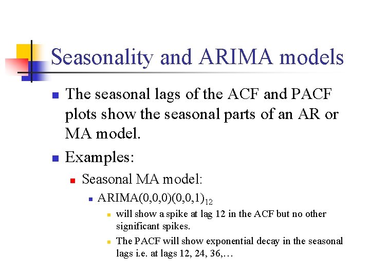 Seasonality and ARIMA models n n The seasonal lags of the ACF and PACF