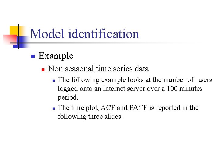 Model identification n Example n Non seasonal time series data. n n The following