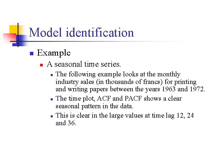 Model identification n Example n A seasonal time series. n n n The following