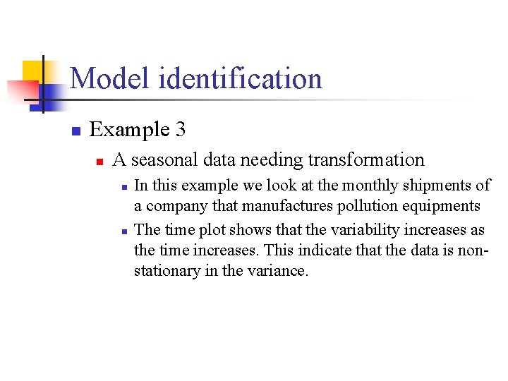 Model identification n Example 3 n A seasonal data needing transformation n n In