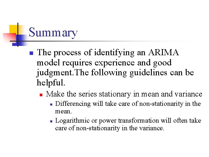 Summary n The process of identifying an ARIMA model requires experience and good judgment.
