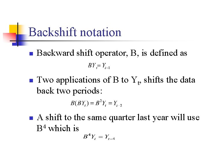Backshift notation n Backward shift operator, B, is defined as Two applications of B