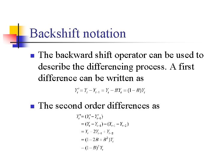 Backshift notation n n The backward shift operator can be used to describe the