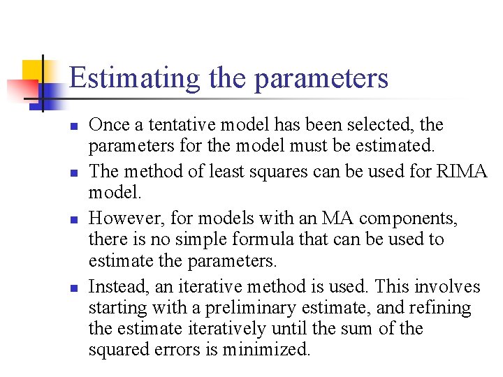Estimating the parameters n n Once a tentative model has been selected, the parameters
