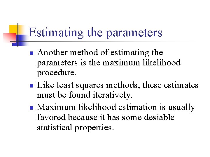 Estimating the parameters n n n Another method of estimating the parameters is the