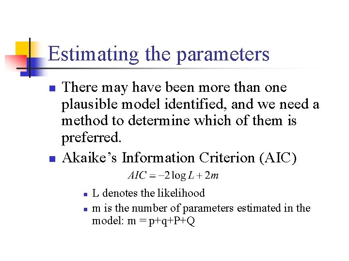 Estimating the parameters n n There may have been more than one plausible model