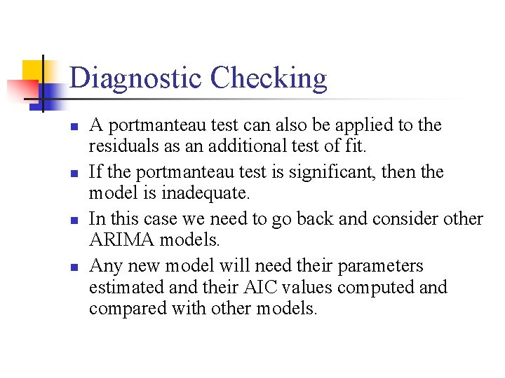 Diagnostic Checking n n A portmanteau test can also be applied to the residuals
