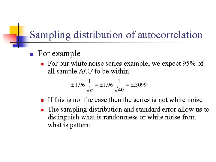 Sampling distribution of autocorrelation n For example n n n For our white noise