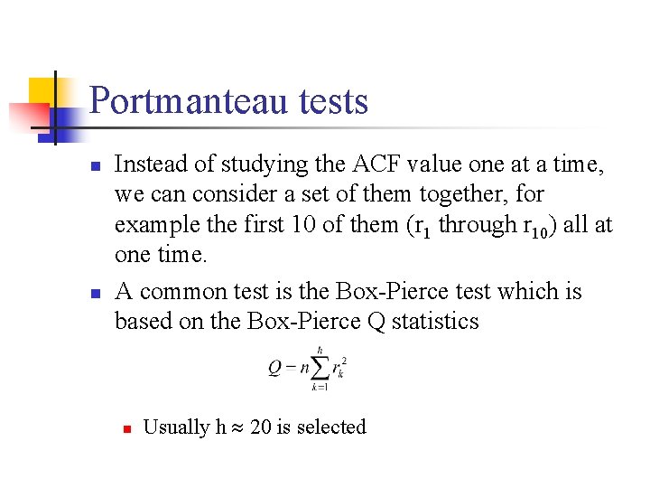 Portmanteau tests n n Instead of studying the ACF value one at a time,